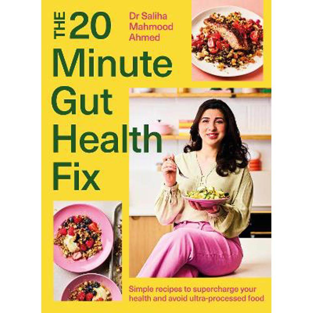 The 20-Minute Gut Health Fix: Simple recipes to supercharge your health and avoid ultra-processed food (Hardback) - Saliha Mahmood Ahmed